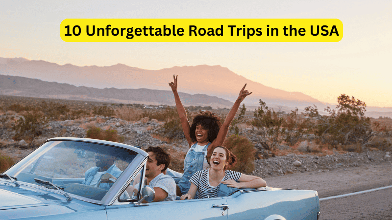 Unforgettable Road Trips in the USA