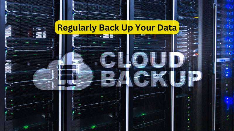 Regularly Back Up Your Data
